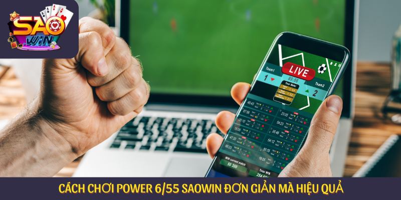 Cách chơi Power 6/55 Saowin đơn giản mà hiệu quả