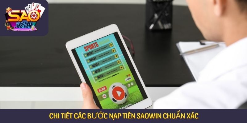 Chi tiết các bước nạp tiền Saowin chuẩn xác