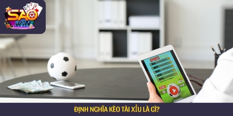 Định nghĩa kèo tài xỉu là gì?