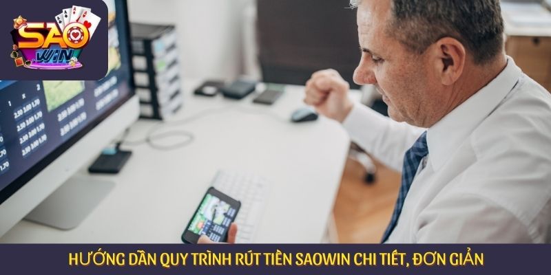 Hướng dẫn quy trình rút tiền Saowin chi tiết, đơn giản