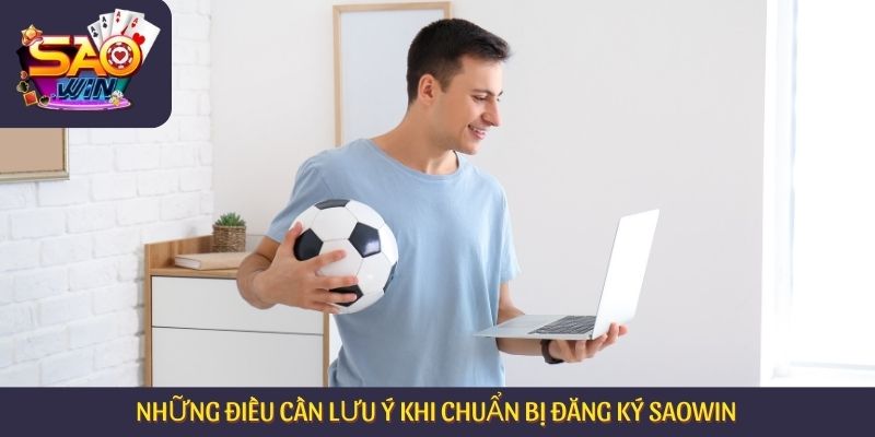 Những điều cần lưu ý khi chuẩn bị đăng ký Saowin 