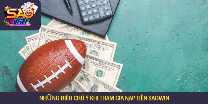 Những điều chú ý khi tham gia nạp tiền Saowin