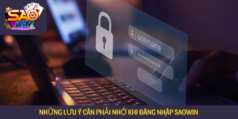 Những lưu ý cần phải nhớ khi đăng nhập Saowin 