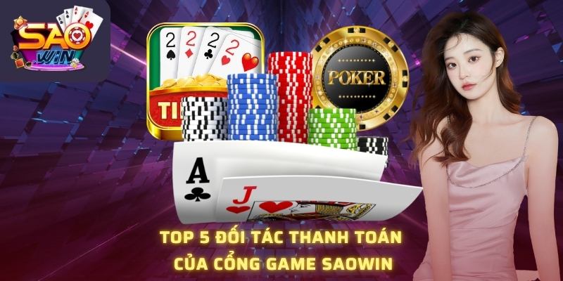 Top 5 đối tác thanh toán của cổng game Saowin